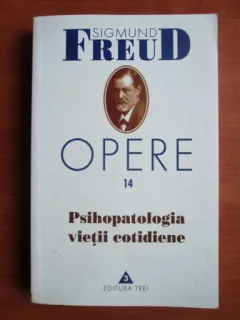 OPERE 14. PSIHOPATOLOGIA VIETII COTIDIENE - SIGMUND FREUD