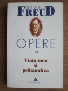 OPERE 16. VIATA MEA SI PSIHANALIZA - SIGMUND FREUD
