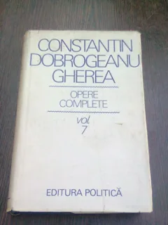 OPERE COMPLETE 7 - CONSTANTIN DOBROGEANU GHEREA
