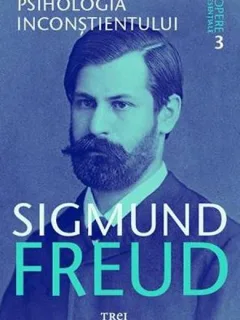 Opere esentiale 3 - Psihologia inconstientului - Sigmund Freud