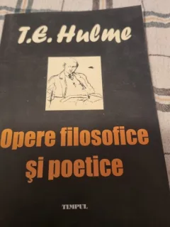 Opere Filosofice Si Poetice - T. E. Hulme