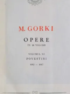 OPERE IN TREIZECI DE VOLUME - M. GORKI VOL. XI POVESTIRI (1912 - 1917)