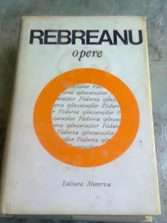 OPERE - LIVIU REBREANU VOL.5 EDITIE CRITICA DE NICULAE GHERAN,CONTINE ROMANUL PADUREA SPANZURATILOR,
