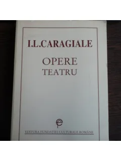 OPERE TEATRU - I.L. CARAGIALE