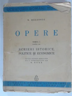 Opere , tomul 1 , scrieri politice , istorice si economice , N. Balcescu