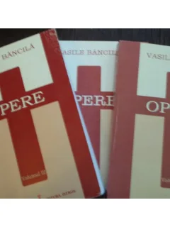 OPERE - VASILE BANCILA 3 VOLUME