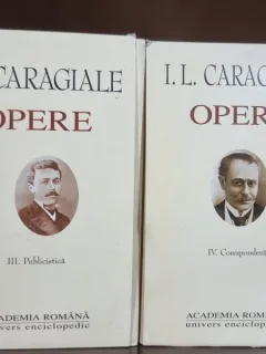 Opere - volumul III Publicistica, volumul IV Corespondenta - I. L. Caragiale - Academia Romana