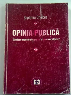 OPINIA PUBLICA. GANDESC MASELE DESPRE CE SI CUM VOR ELITELE? - SEPTIMIU CHELCEA