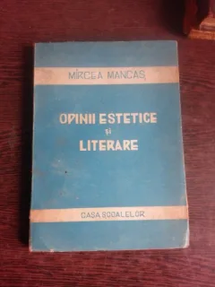 OPINII ESTETICE SI LITERARE - MIRCEA MANCAS