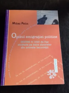 OPISUL EMIGRATIEI POLITICE - MIHAI PELIN