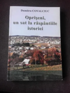 OPRISENI, UN SAT LA RASPANTIILE ISTORIEI - DUMITRU COVALCIUC