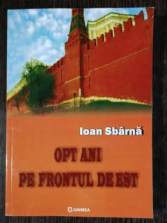 OPT ANI PE FRONTUL DE EST - IOAN SBARNA