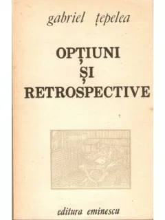 OPTIUNI SI RETROSPECTIVE - GABRIEL TEPELEA