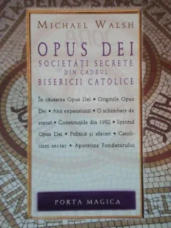OPUS DEI, SOCIETATI SECRETE DIN CADRUL BISERICII CATOLICE de MICHAEL WALSH