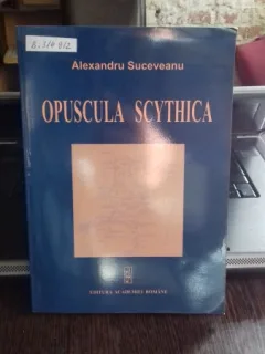 OPUSCULA SCYTHICA - ALEXANDRU SUCEVEANU