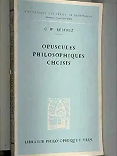 OPUSCULES PHILOSOPHIQUES CHOISIS - G.W. LEIBNIZ  (CARTE IN LIMBA FRANCEZA)