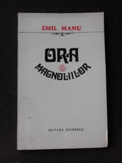 ORA MAGNOLIILOR - EMIL MANU   (CU DEDICATIA AUTORULUI)