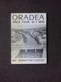 ORADEA, BAILE FELIX SI 1 MAI, MIC INDREPTAR TURISTIC