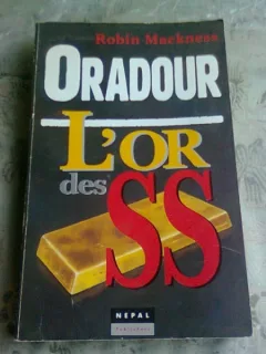 ORADOUR, L'OR DE SS - ROBIN MACKNESS  (CARTE IN LIMBA FRANCEZA)