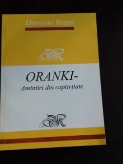 ORANKI AMINTIRI DIN CAPTIVITATE - DIMITRIE BEJAN