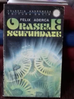 ORASELE SCUFUNDATE - FELIX ADERCA