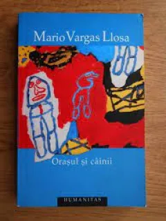 ORASUL SI CAINII - MARIO VARGAS LLOSA