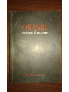 ORASUL SI CONSTRUCTIA ORASELOR