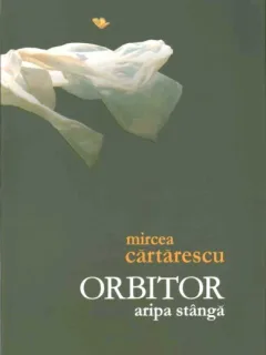 ORBITOR. ARIPA STANGA - MIRCEA CARTARESCU
