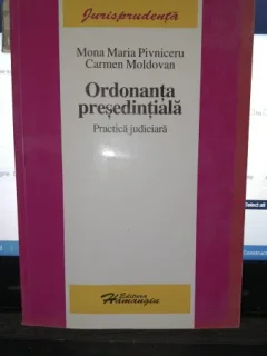Ordonanta presedintiala (practica judiciara) - Mona Maria Pivniceru , Carmen Moldovan