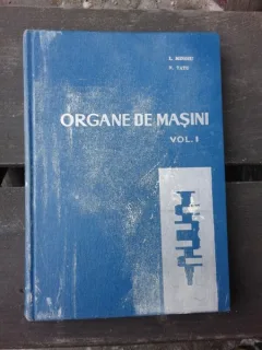 ORGANE DE MASINI - I. MINOIU VOLUMUL 1