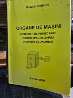 Organe de masini. Indrumar de proiectare pentru specializarea inginerie economica - Zaharie Morariu
