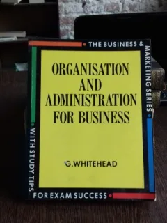 ORGANISATION AND ADMINISTRATION FOR BUSINESS - G. WHITEHEAD  (ORGANIZARE SI ADMINISTRARE A AFACERILOR)