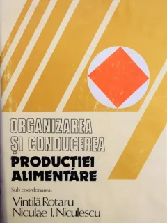 ORGANIZAREA SI CONDUCEREA PRODUCTIEI ALIMENTARE, VINTILA ROTARU