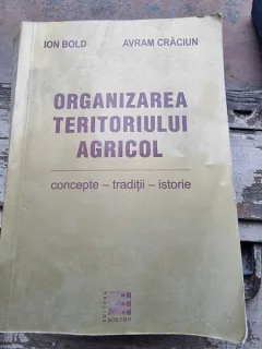 Organizarea teritoriului agricol conceptie-traditii-istorie - Ion Bold si Avram Craciun