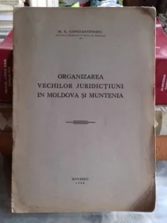 ORGANIZAREA VECHILOR JURIDICTIUNI IN MOLDOVA SI MUNTENIA - M.G. CONSTANTINESCU