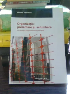 Organizatia. proiectare si schimbare - Mihaela Vlasceanu