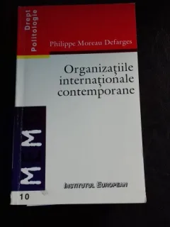 ORGANIZATIILE INTERNATIONALE CONTEMPORANE - PHILIPPE MOREAU DEFARGES