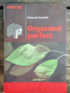 ORGASMUL PERFECT - DEBORAH SUNDAHL