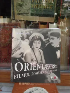 ORIENT EXPRESS , FILMUL ROMANESC SI FILMUL BALCANIC , MARIAN TUTUI