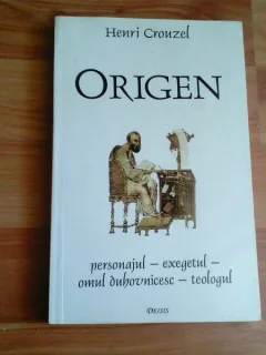 ORIGEN -PERSONAJUL-EXEGETUL-OMUL DUHOVNICESC-TEOLOGUL-HENRI CROUZEL