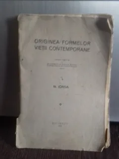 ORIGINEA FORMELOR VIETII CONTEMPORANE - N. IORGA