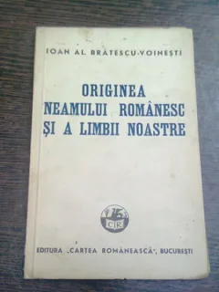 ORIGINEA NEAMULUI ROMANESC SI A LIMBII NOASTRE - IOAN AL. BRATESCU VOINESTI