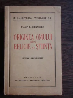 ORIGINEA OMULUI DUPA RELIGIE SI STIINTA - P.F.ALEXANDRU