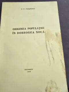 ORIGINEA POPULATIEI IN DOBROGEA NOUA - P.P. PANAITESCU