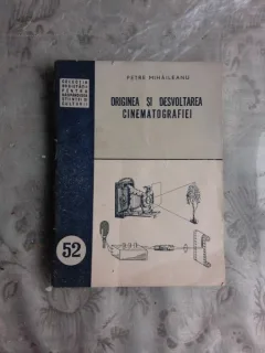 ORIGINEA SI DEZVOLTAREA CINEMATOGRAFIEI - PETRE MIHAILEANU