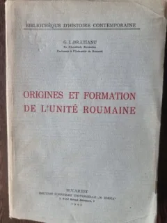 ORIGINES ET FORMATION DE L UNITE ROUMAINE - G.I. BRATIANU