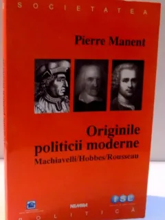 ORIGINILE POLITICII MODERNE de PIERRE MANENT , 2000