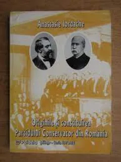 Originile si constituirea Partidului Conservator din Romania - Anastasie Iordache