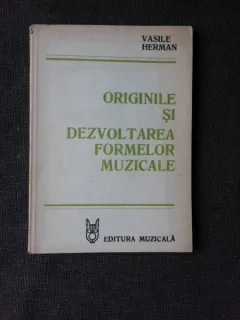 ORIGINILE SI DEZVOLTAREA FORMELOR MUZICALE - VASILE HERMAN