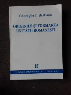 ORIGINILE SI FORMAREA UNITATII ROMANESTI - GHEORGHE I. BRATIANU